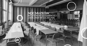 Noc Muzeów w Centrum Solidarności Stocznia w Szczecinie