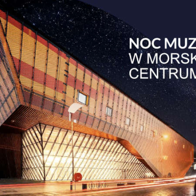 Noc Muzeów 2026 w Morskim Centrum Nauki